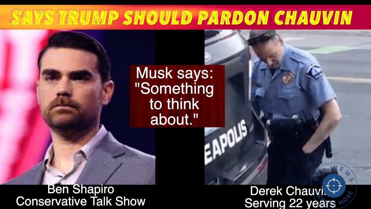 Derek chauvin pardon trump petition ben shapiro musk george floyd